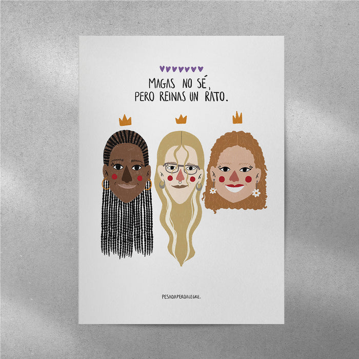 Print de Pesadaperoalegre A4 - "Magas no sé, pero reinas un rato"