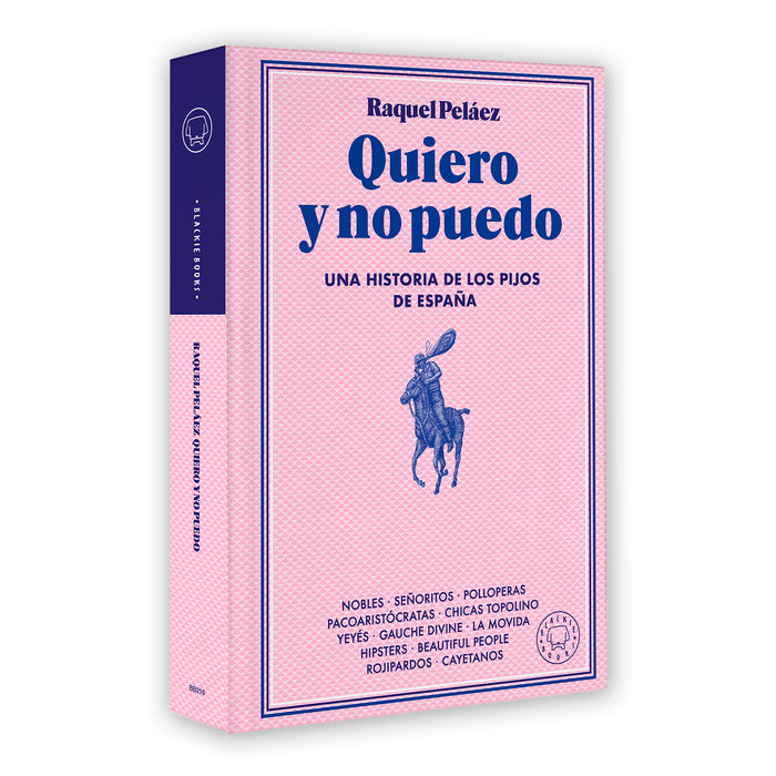 Libro - "Quiero y no puedo, una historia de los pijos de España" de Raquel Peláez - Blackie Books