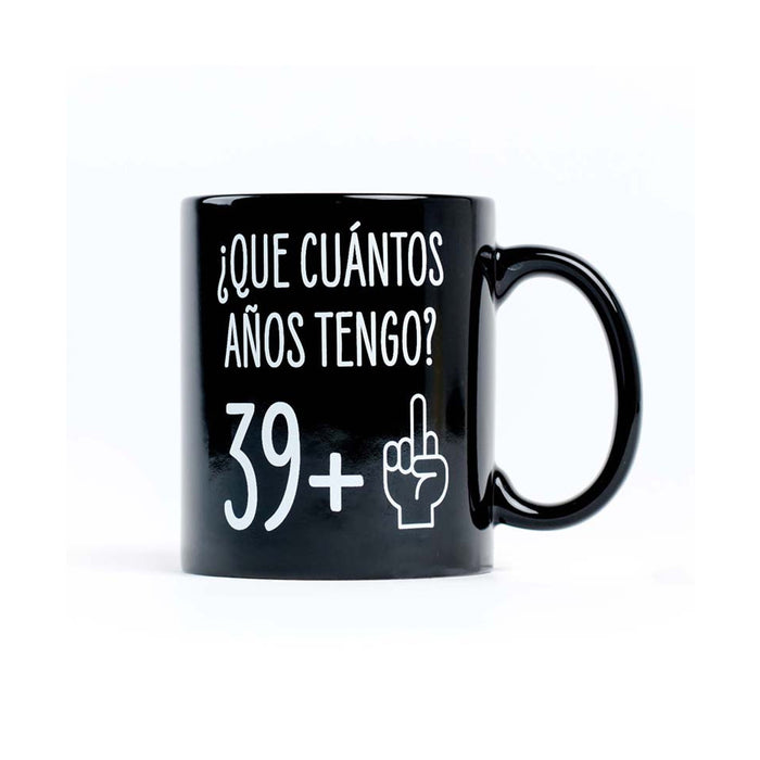 Taza "¿Que cuántos años tengo? 39+1"