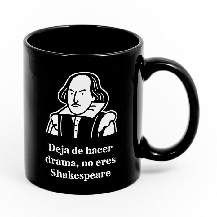 Taza - "Deja de hacer drama, no eres Shakespeare"