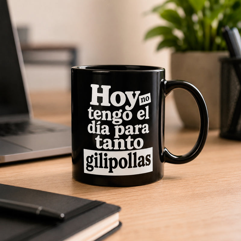 Taza - "Hoy no tengo el día para tanto gilipollas"