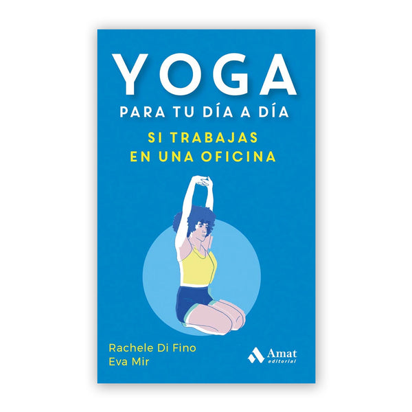 Libro - "Yoga para tu día a día si trabajas en una oficina" de Rachele Di Fino y Eva Mir