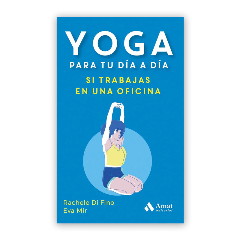 Libro - "Yoga para tu día a día si trabajas en una oficina" de Rachele Di Fino y Eva Mir