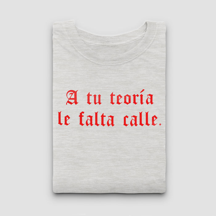 Camiseta - "A tu teoría le falta calle"