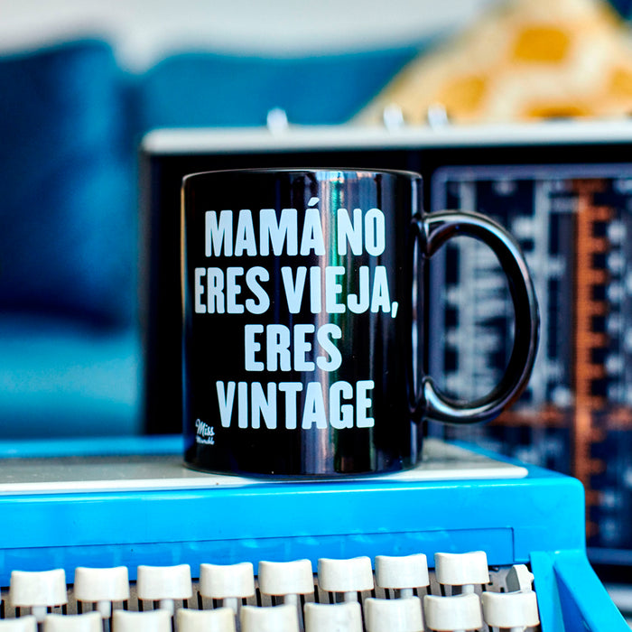 Taza - "Mamá no eres vieja, eres vintage"