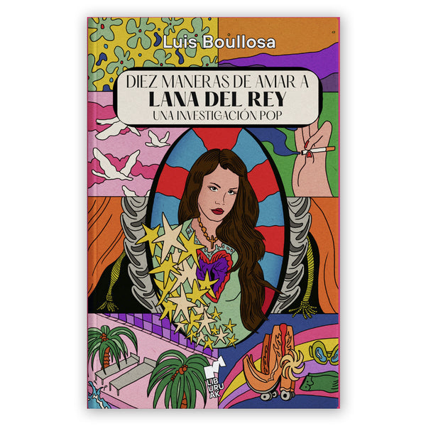 Libro - "Diez maneras de amar a Lana Del Rey, una investigación pop" de Luis Boullosa
