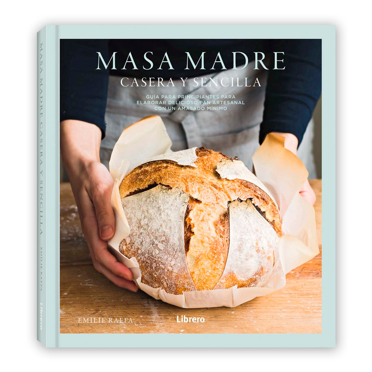 Libro - "Masa Madre Casera y Sencilla" de Emilie Raffa