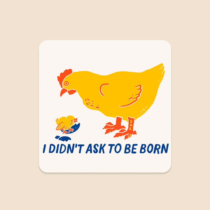 Pegatina - I didn't ask to be born 🐓🐣