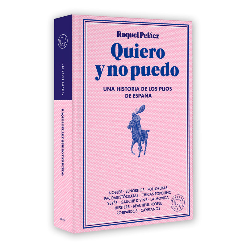 Libro - "Quiero y no puedo, una historia de los pijos de España" de Raquel Peláez - Blackie Books