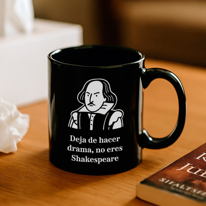 Taza - "Deja de hacer drama, no eres Shakespeare"