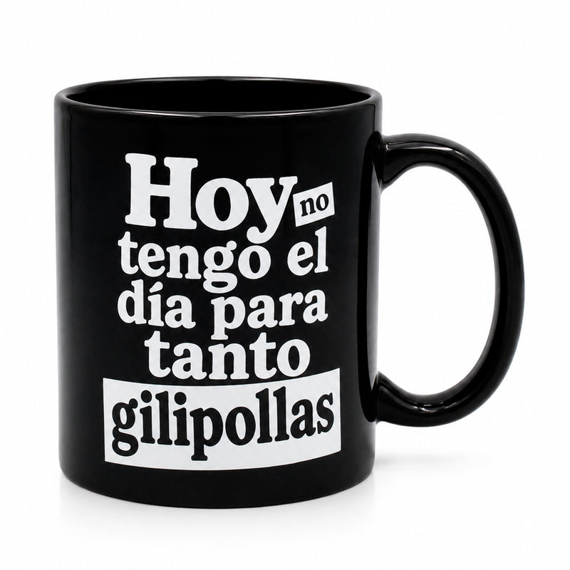 Taza - "Hoy no tengo el día para tanto gilipollas"