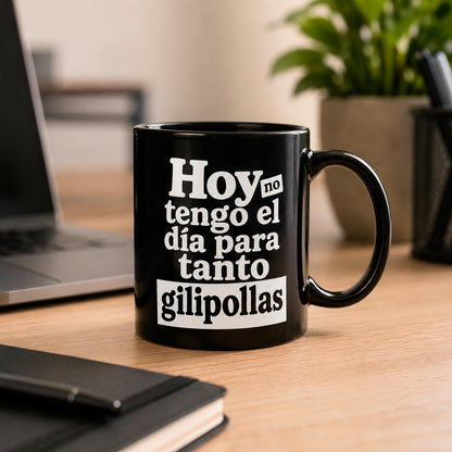 Taza - "Hoy no tengo el día para tanto gilipollas"
