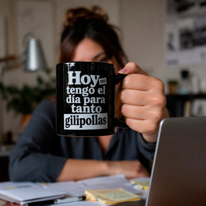 Taza - "Hoy no tengo el día para tanto gilipollas"