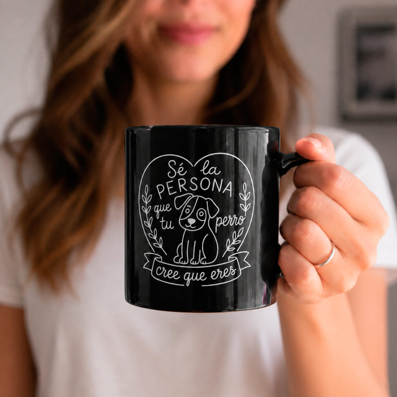 Taza - "Sé la persona que tu perro cree que eres" 🐶💗