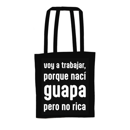 Tote bag - "Voy a trabajar, porque nací guapa pero no rica" 😎