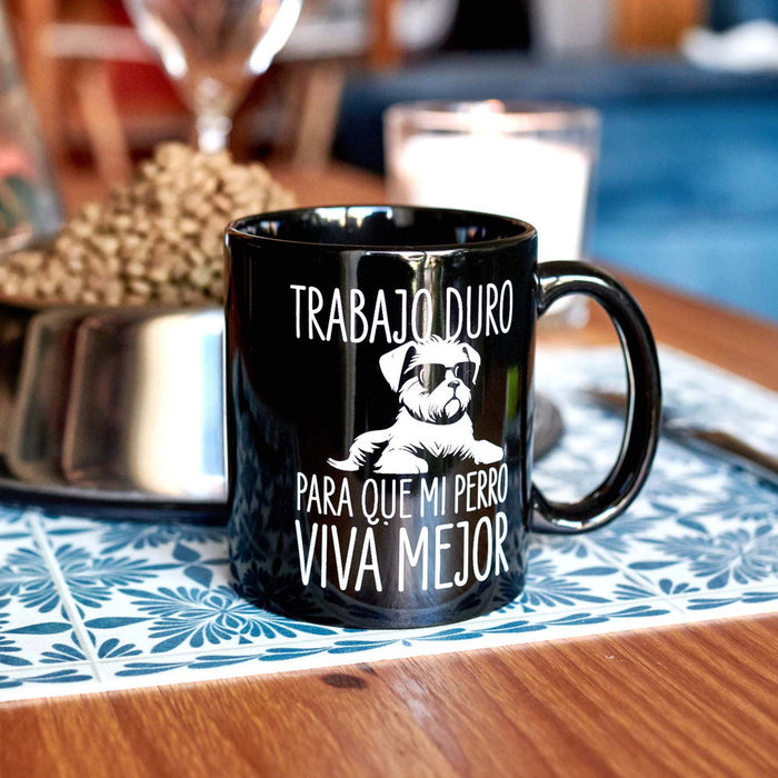 Taza - "Trabajo duro para que mi perro viva mejor" 🐶