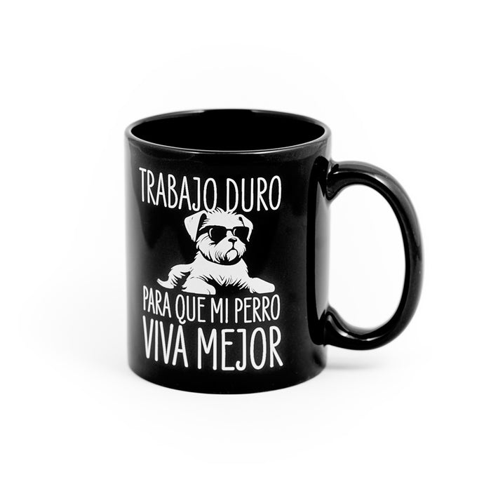 Taza - "Trabajo duro para que mi perro viva mejor" 🐶