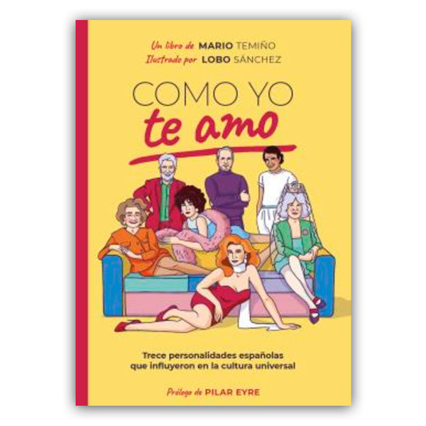Libro - "Como yo te amo. Trece personalidades españolas que influyeron en la cultura universal" de Mario Temiño y Lobo Sánchez