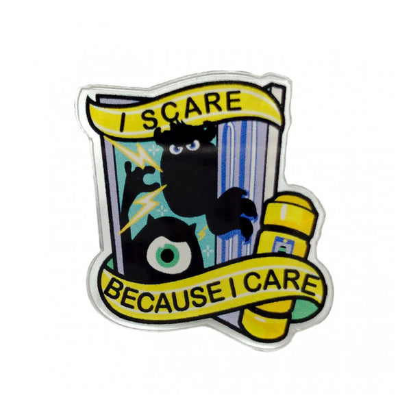 Pin - "I scare because I care"