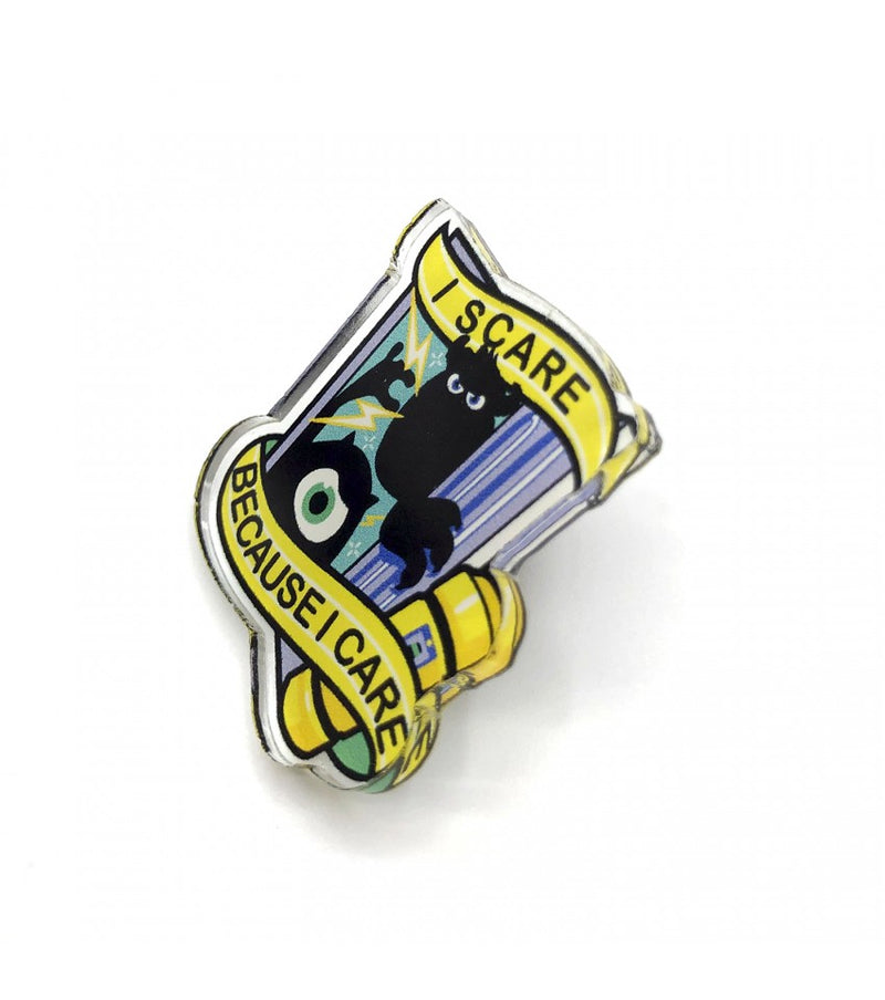 Pin - "I scare because I care"