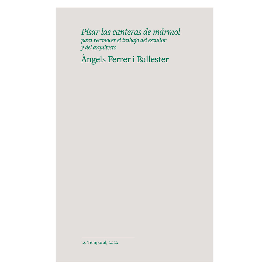 Libro - "Pisar las canteras de mármol para reconocer el trabajo del escultor y del arquitecto" de Àngels Ferrer i Ballester