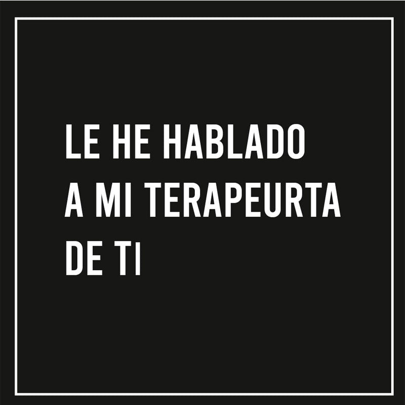 Postal - "Le he hablado a mi terapeuta de ti"